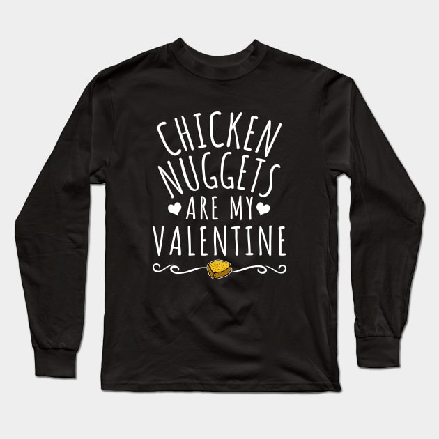 Chicken Nuggets Are My Valentine Long Sleeve T-Shirt by LunaMay